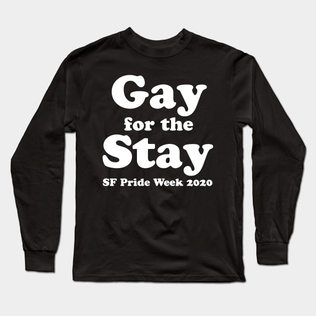 GAY FOR THE STAY Long Sleeve T-Shirt by TheCosmicTradingPost